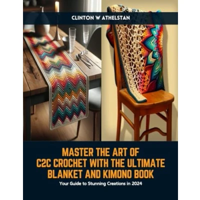 Abbildung von Master The Art of C2C Crochet with Ultimate Blanket and Kimono Book: Your Guide to Stunning Creations in 2024