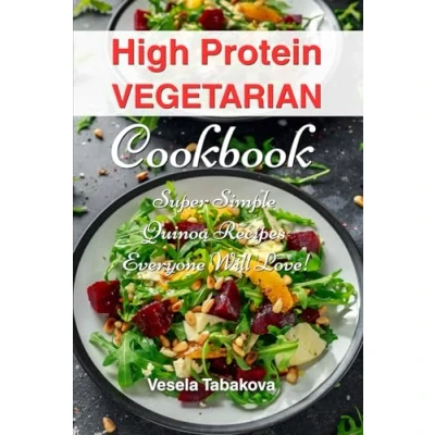 Abbildung von High Protein Vegetarian Cookbook: Super Simple Quinoa Recipes Everyone Will Love! (Plant Based For Everyday)