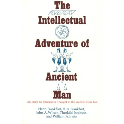 Abbildung von the Intellectual Adventure of Ancient Man: An Essay Speculative Thought in Near East (Oriental Institute Essays)