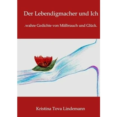Abbildung von Der Lebendigmacher und Ich: .wahre Gedichte von Mißbrauch Glück.