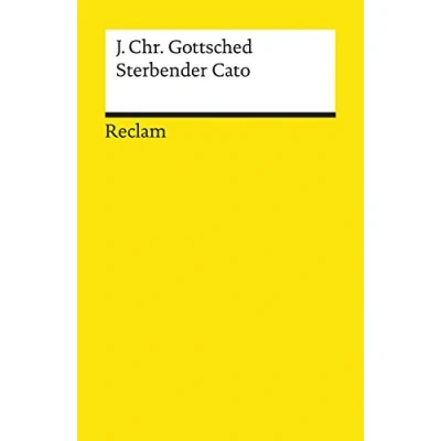 Abbildung von Sterbender Cato: Gottsched, Johann Christoph Deutsch Lektüre, Deutsche Klassiker der Literatur Aktual. Ausgabe 2020 (Reclams Universal Bibliothek)