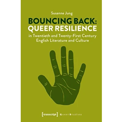 Abbildung von Bouncing Back: Queer Resilience in Twentieth and Twenty First Century English Literature Culture (Queer Studies, Bd. 24): Dissertationsschrift