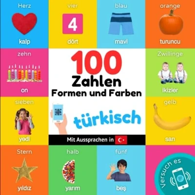 Abbildung von 100 Zahlen, Formen und Farben auf türkisch: Zweisprachiges Bilderbuch für Kinder: deutsch / türkisch mit Aussprachen