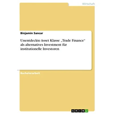 Abbildung von Unentdeckte Asset Klasse ¿Trade Finance¿ als alternatives Investment für institutionelle Investoren