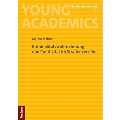 Abbildung von Kriminalitätswahrnehmung und Punitivität im Straßenverkehr (Young Academics: Rechtswissenschaft)