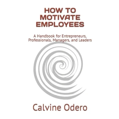 Abbildung von HOW to MOTIVATE EMPLOYEES: A Handbook for Entrepreneurs, Professionals, Managers, and Leaders (How Manage Human Resources, Band 7)