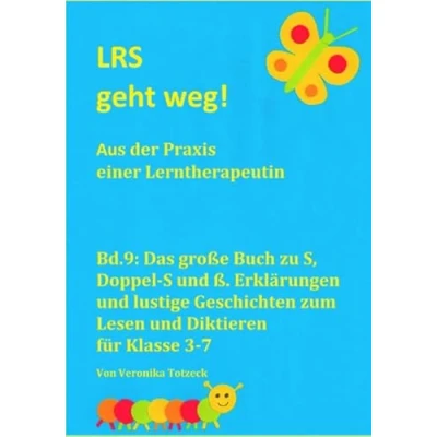 Abbildung von Das große Buch zu S, Doppel S und ß. Erklärungen lustige Geschichten zum Lesen Diktieren für Klasse 3 7: Aus der Praxis einer Lerntherapeutin (LRS geht weg!, Band 9)
