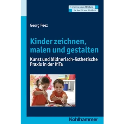 Abbildung von Kinder zeichnen, malen und gestalten: Kunst bildnerisch ästhetische Praxis in der KiTa (Entwicklung Bildung Frühen Kindheit)