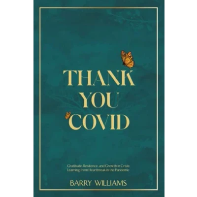 Abbildung von Thank you Covid: Gratitude, Resilience, and Growth in Crisis: Learning from Heartbreak the Pandemic