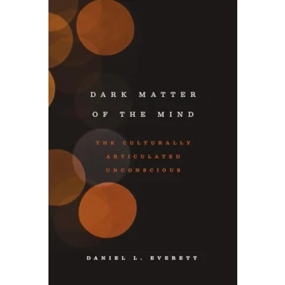 Abbildung von Dark Matter of The Mind: Culturally Articulated Unconscious