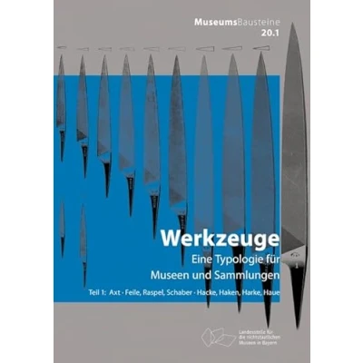 Abbildung von Axt; Feile, Raspel, Schaber; Hacke, Haken, Harke, Haue: Eine Typologie für Museen und Sammlungen. Axt, Haue (Museums Bausteine, 20/1)