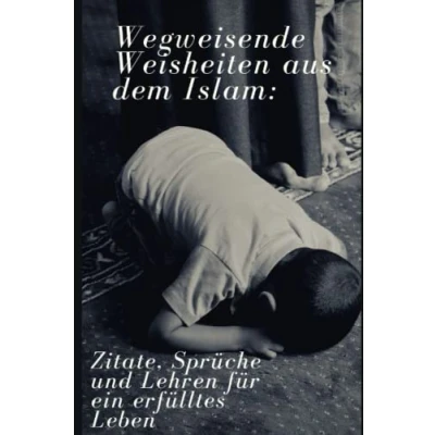 Abbildung von Wegweisende Weisheiten aus dem Islam:: Tipps und Lehren, um das Leben voller Weisheit Erfüllung zu gestalten. Islamische die uns zum besseren Menschen machen können.