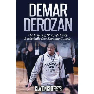 Abbildung von DeMar DeRozan: The Inspiring Story of One Basketball&#039;s Star Shooting Guards (Basketball Biography Books)