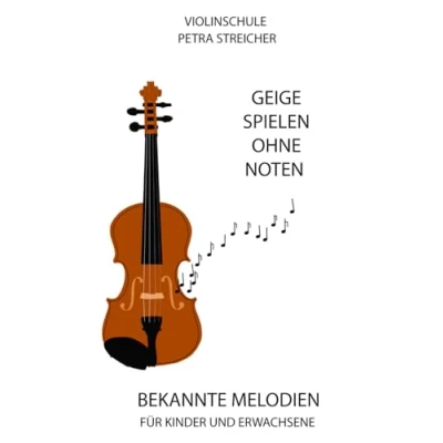 Abbildung von Violinschule Petra Streicher, Geige spielen ohne Noten: Bekannte Melodien für Kinder und Erwachsene