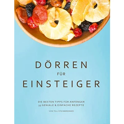 Abbildung von Dörren für Einsteiger: Die Besten Tipps Anfänger 33 geniale &amp; einfache Rezepte