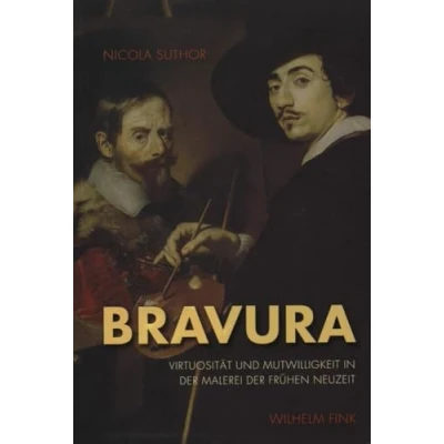 Abbildung von Bravura. Virtuosität und Mutwilligkeit in der Malerei Frühen Neuzeit