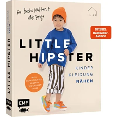 Abbildung von Little Hipster: Kinderkleidung nähen. Frech, wild, wunderbar!: Alle Modelle in den Größen 74140 15 It Pieces für ultimativen Look aus Webware, Jersey und Co. Mit 6 Schnittmusterbogen