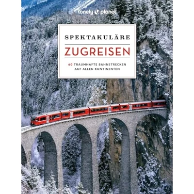 Abbildung von LONELY PLANET Bildband Spektakuläre Zugreisen: 60 traumhafte Bahnstrecken auf allen Kontinenten