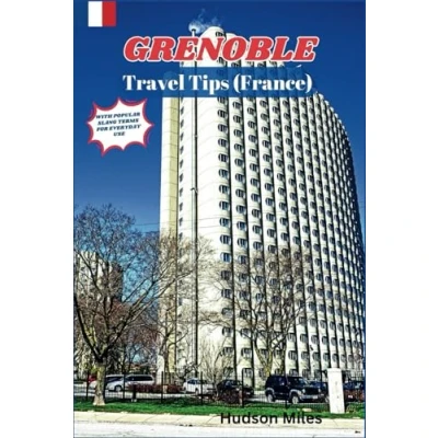 Abbildung von Grenoble Travel Tips (France): Discover the most up to date and amazing places explore in Grenoble, along with current information guides on ... see (Budget Friendly Cities Europe)