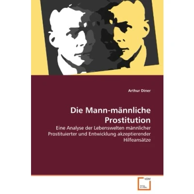 Abbildung von Die Mann männliche Prostitution: Eine Analyse der Lebenswelten männlicher Prostituierter und Entwicklung akzeptierender Hilfeansätze