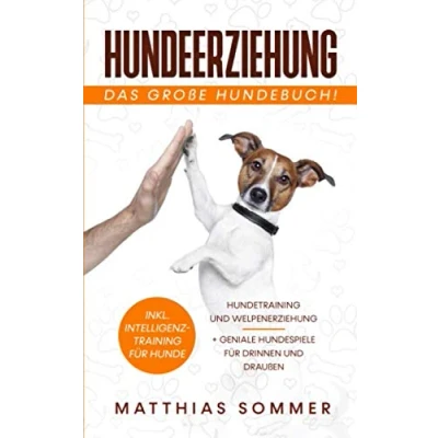 Abbildung von HUNDEERZIEHUNG Das große Hundebuch: Hundetraining und Welpenerziehung inkl. Intelligenztraining für Hunde + geniale Hundespiele Drinnen Draußen