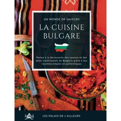 Abbildung von Un monde de saveurs la cuisine bulgare: Partez à découverte des et plats traditionnels Bulgarie grâce recettes simples authentiques