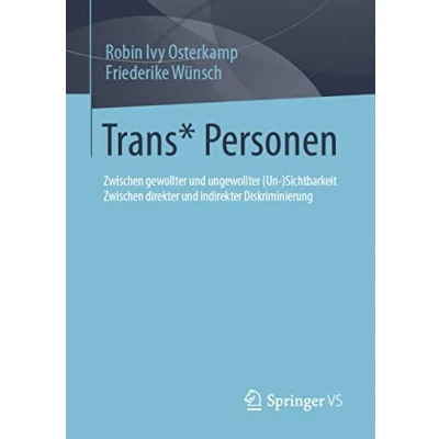 Abbildung von Trans* Personen: Zwischen gewollter und ungewollter (Un )Sichtbarkeit direkter indirekter Diskriminierung