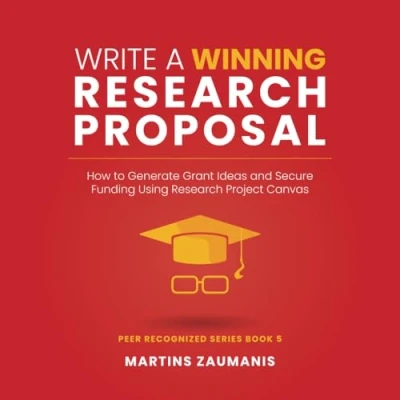 Abbildung von Write a Winning Research Proposal: How to Generate Grant Ideas and Secure Funding Using Project Canvas (Peer Recognized, Band 5)