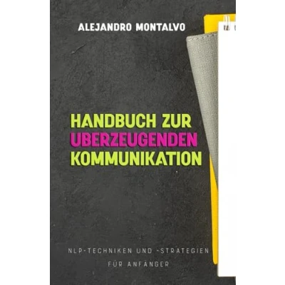 Abbildung von Handbuch zur überzeugenden Kommunikation: NLP Techniken und Strategien für Anfänger