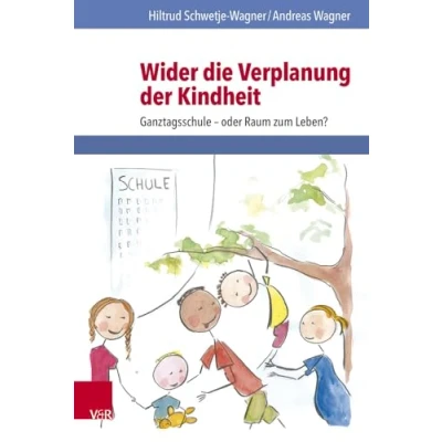 Abbildung von Wider die Verplanung der Kindheit: Ganztagsschule oder Raum zum Leben?