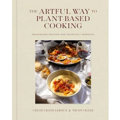 Abbildung von The Artful Way to Plant Based Cooking: Nourishing Recipes and Heartfelt Moments (A Cookbook)