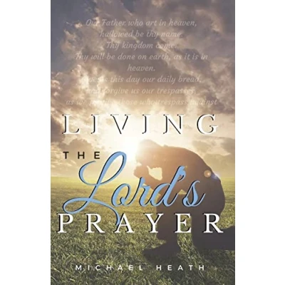 Abbildung von Living the Lord&#039;s Prayer: Creating Powerful Habit of Prayer in Your Life