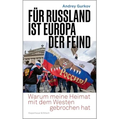 Abbildung von Für Russland ist Europa der Feind: Warum meine Heimat mit dem Westen gebrochen hat