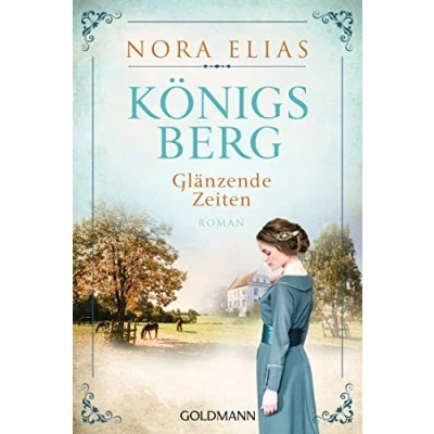 Abbildung von Königsberg. Glänzende Zeiten: Roman (Königsberg Saga, Band 1)