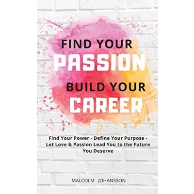 Abbildung von Find Your Passion BUILD CAREER: Power Define Purpose Let Love &amp; Lead You to the Future Deserve