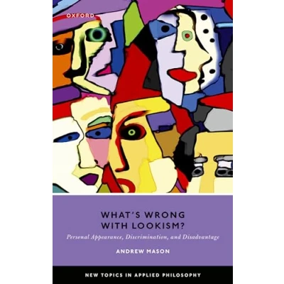 Abbildung von What&#039;s Wrong with Lookism?: Personal Appearance, Discrimination, and Disadvantage (New Topics in Applied Philosophy)
