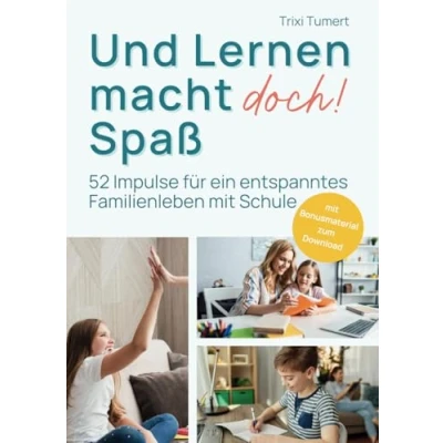 Abbildung von Und Lernen macht doch! Spaß: 52 Impulse für ein entspanntes Familienleben mit Schule