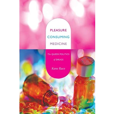 Abbildung von Pleasure Consuming Medicine: The Queer Politics of Drugs