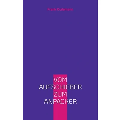 Abbildung von Vom Aufschieber zum Anpacker: Die erlernbare Kunst der Selbstüberwindung