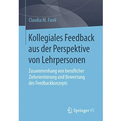Abbildung von Kollegiales Feedback aus der Perspektive von Lehrpersonen: Zusammenhang beruflicher Zielorientierung und Bewertung des Feedbackkonzepts