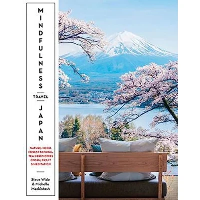 Abbildung von Mindfulness Travel Japan: Nature, Food, Forest Bathing, Tea Ceremonies, Onsen, Craft &amp; Meditation