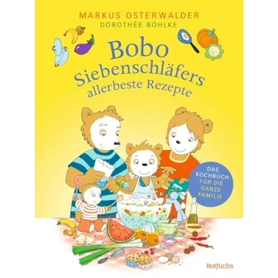 Abbildung von Bobo Siebenschläfers allerbeste Rezepte: Das Kochbuch für die ganze Familie