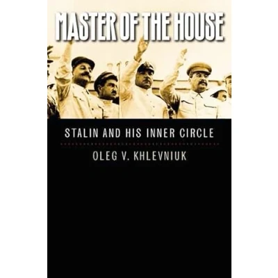 Abbildung von Master of the House: Stalin and His Inner Circle (The Yale hoover Series on Stalin, Stalinism, Cold War)