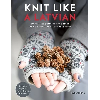 Abbildung von Knit Like a Latvian: 50 Knitting Patterns for Fresh Take on Traditional Latvian Mittens