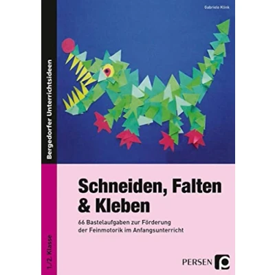 Abbildung von Schneiden, Falten &amp; Kleben: 66 Bastelaufgaben zur Förderung der Feinmotorik im Anfangsunterricht (1. und 2. Klasse)