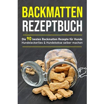 Abbildung von Backmatten Rezeptbuch: Die 90 besten Rezepte für Hunde Hundeleckerlies &amp; Hundekekse selber machen