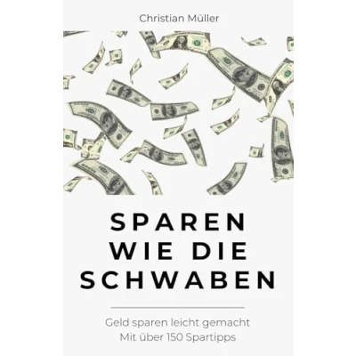 Abbildung von sparen wie die Schwaben: Geld leicht gemacht Mit über 150 Spartipps