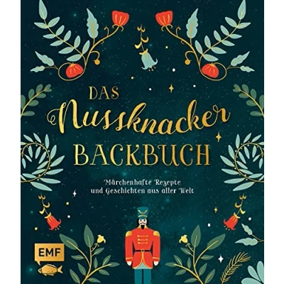 Abbildung von Das Nussknacker Backbuch: märchenhafte Rezepte und Geschichten aus dem Orient, Skandinavien, Mittelmeerraum aller Welt: 40 ... Welt