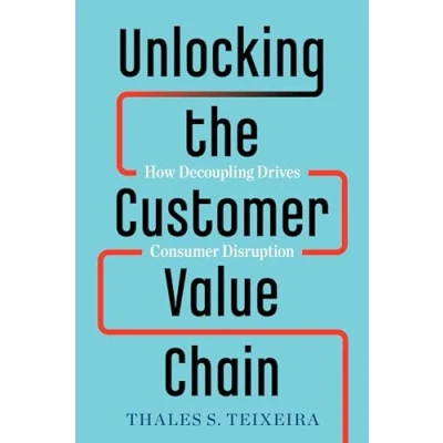 Abbildung von Unlocking the Customer Value Chain: How Decoupling Drives Consumer Disruption
