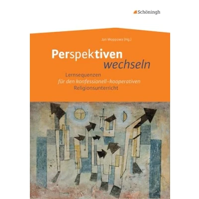 Abbildung von Perspektiven wechseln: Lernsequenzen für den konfessionell kooperativen Religionsunterricht
